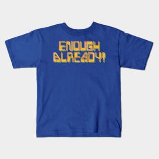 Enough Already Kids T-Shirt